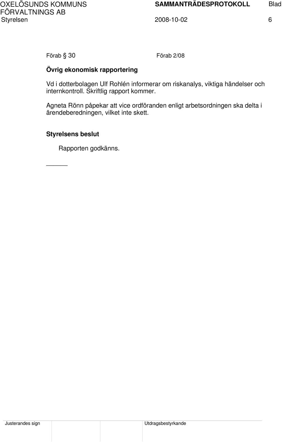 Skriftlig rapport kommer.