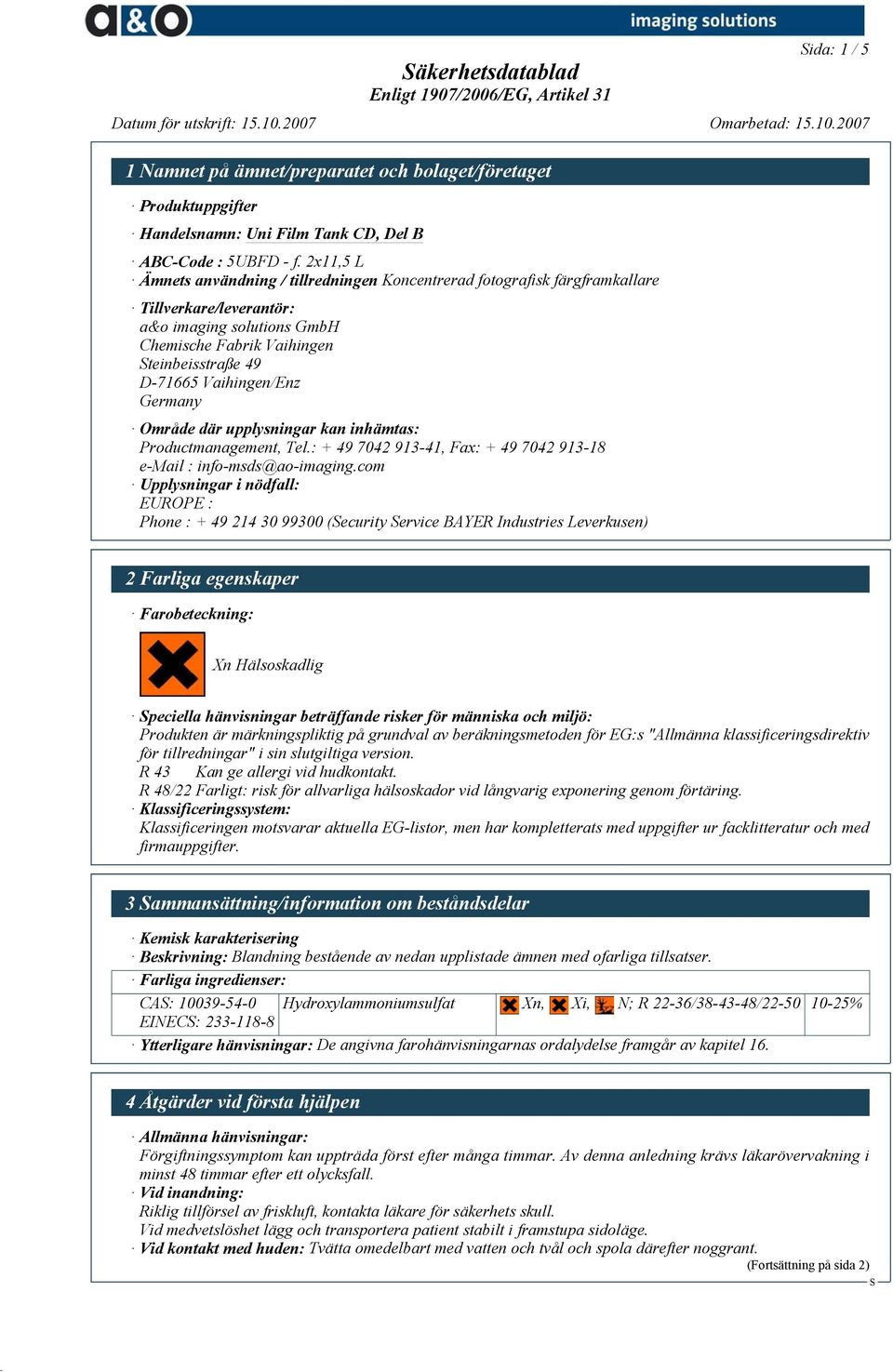 Vaihingen/Enz Germany Område där upplysningar kan inhämtas: Productmanagement, Tel.: + 49 7042 913-41, Fax: + 49 7042 913-18 e-mail : info-msds@ao-imaging.