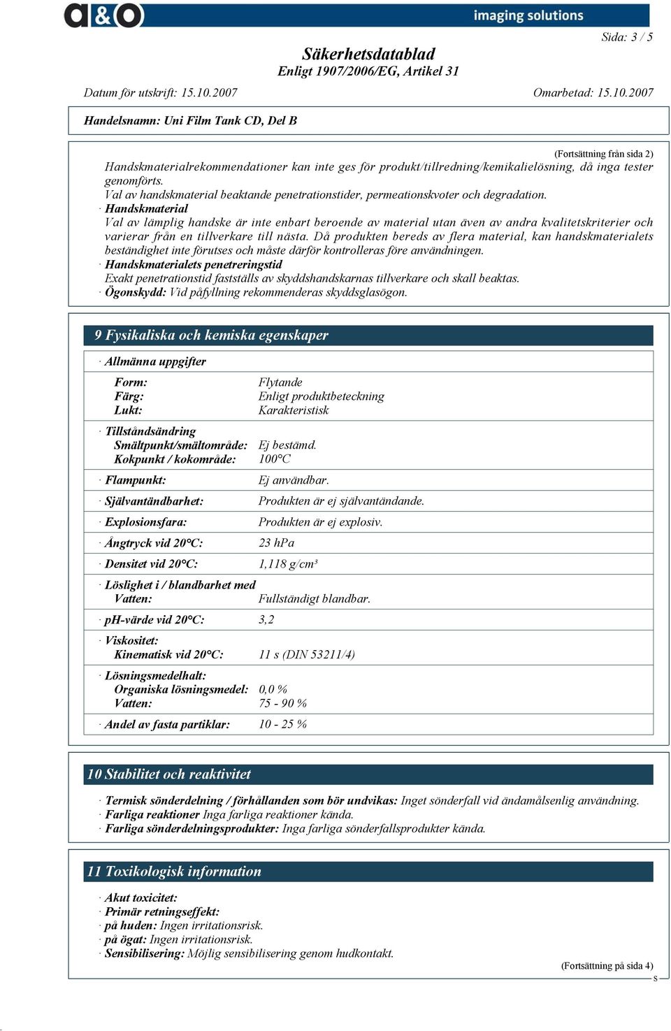 Handskmaterial Val av lämplig handske är inte enbart beroende av material utan även av andra kvalitetskriterier och varierar från en tillverkare till nästa.