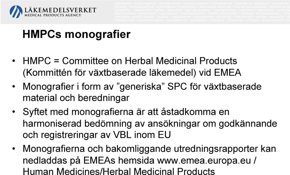 åstadkomma en harmoniserad bedömning av ansökningar om godkännande och registreringar av VBL inom EU Monografierna
