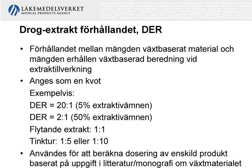 extraktivämnen) DER = 2:1 (50% extraktivämnen) Flytande extrakt: 1:1 Tinktur: 1:5 eller 1:10