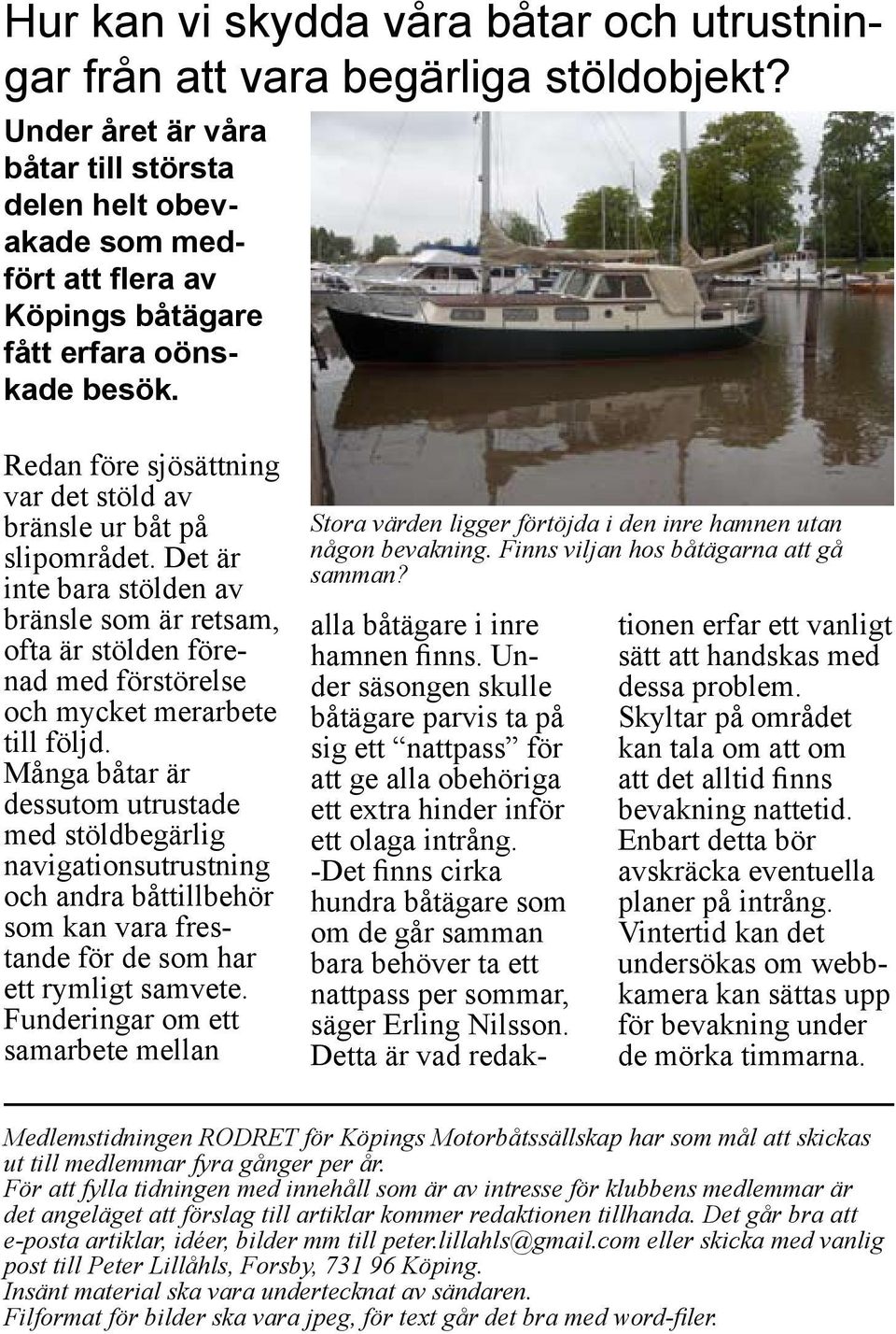 Det är inte bara stölden av bränsle som är retsam, ofta är stölden förenad med förstörelse och mycket merarbete till följd.
