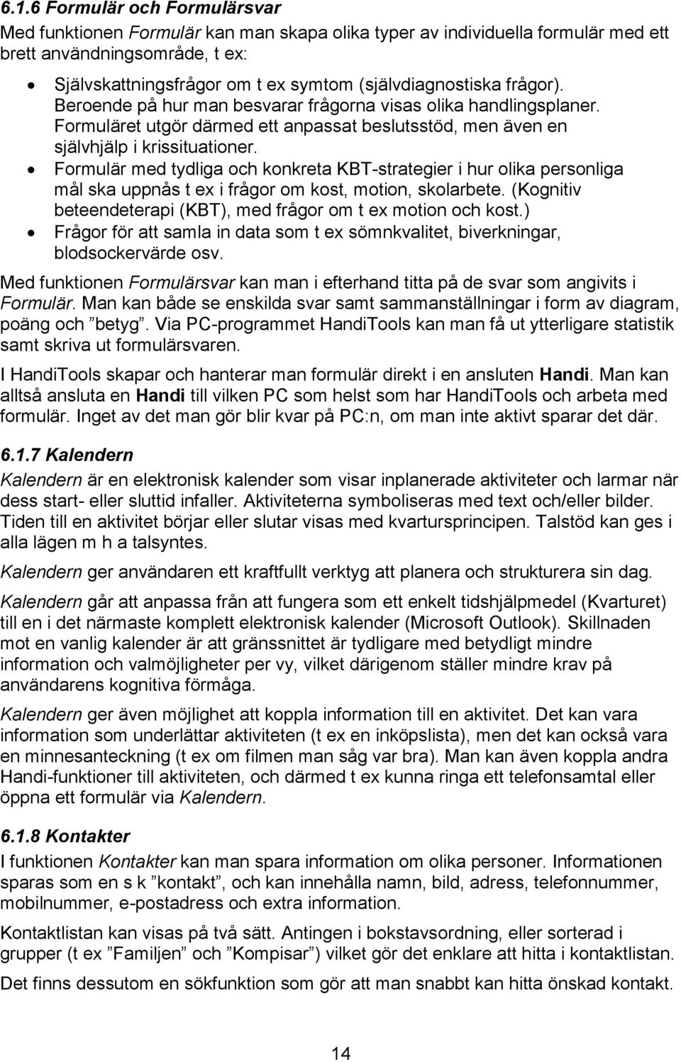 Formulär med tydliga och konkreta KBT-strategier i hur olika personliga mål ska uppnås t ex i frågor om kost, motion, skolarbete. (Kognitiv beteendeterapi (KBT), med frågor om t ex motion och kost.