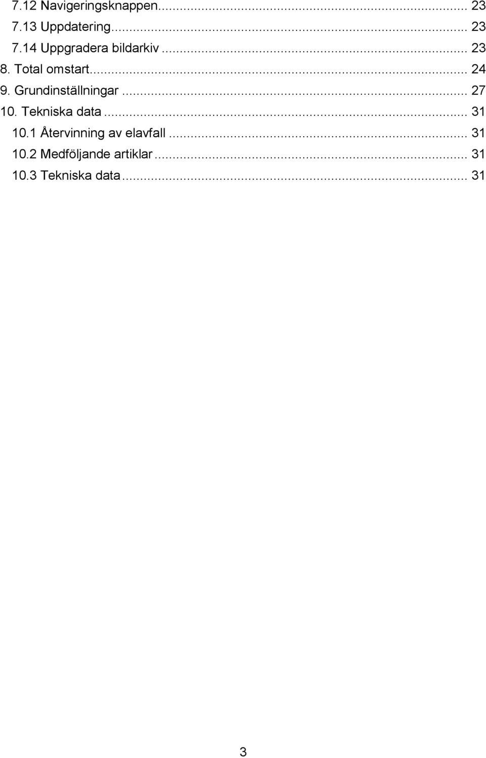 Tekniska data... 31 10.1 Återvinning av elavfall... 31 10.2 Medföljande artiklar.