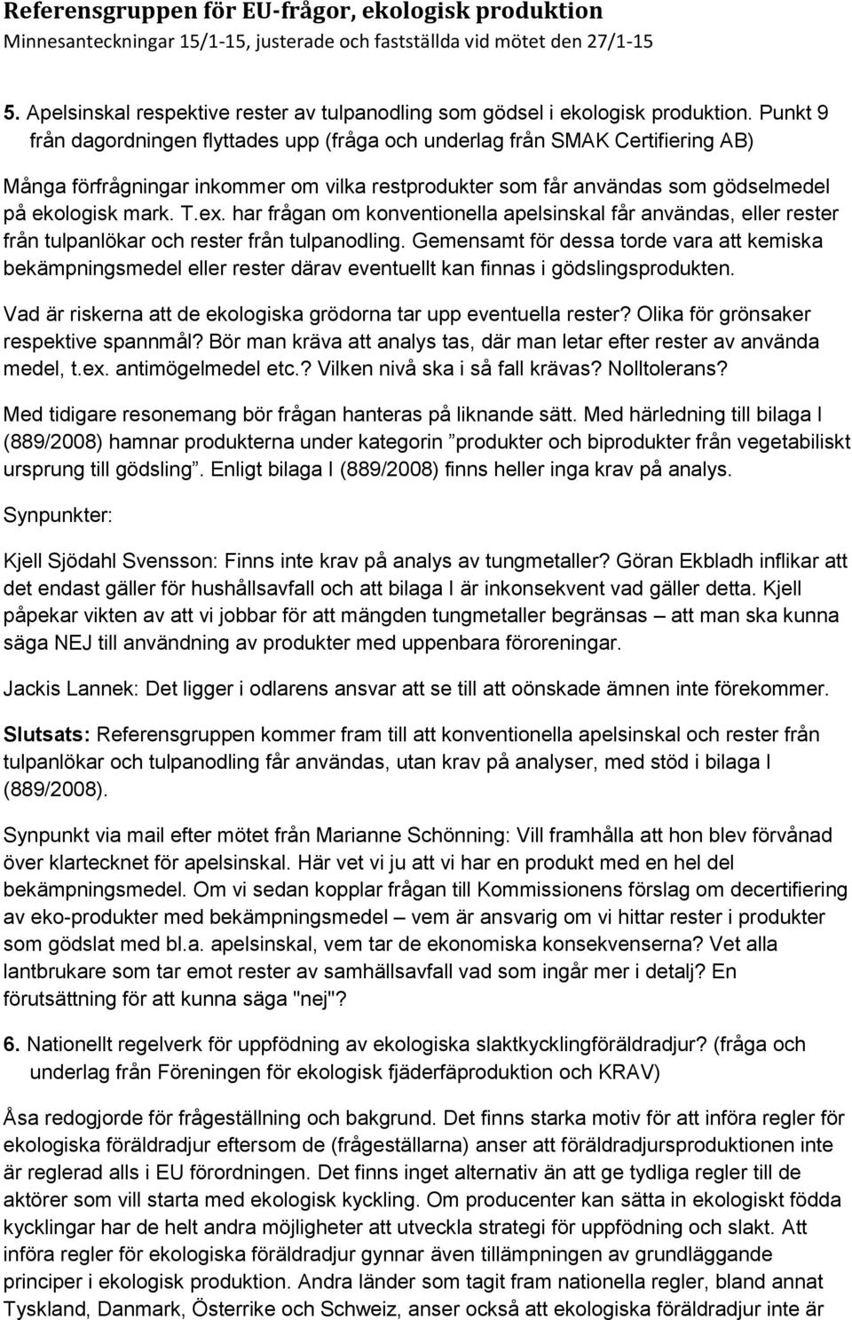 har frågan om konventionella apelsinskal får användas, eller rester från tulpanlökar och rester från tulpanodling.