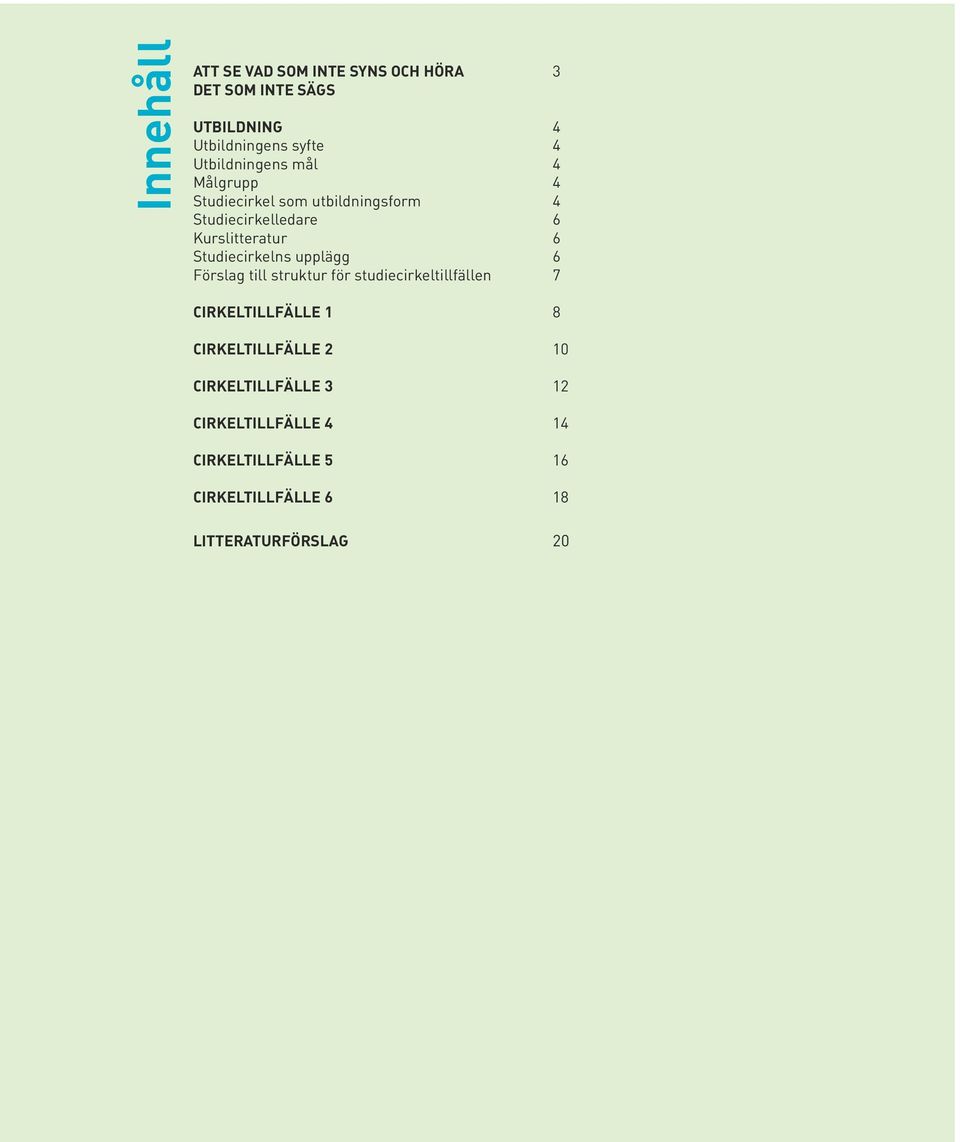 Studiecirkelns upplägg 6 Förslag till struktur för studiecirkeltillfällen 7 CIRKELTILLFÄLLE 1 8