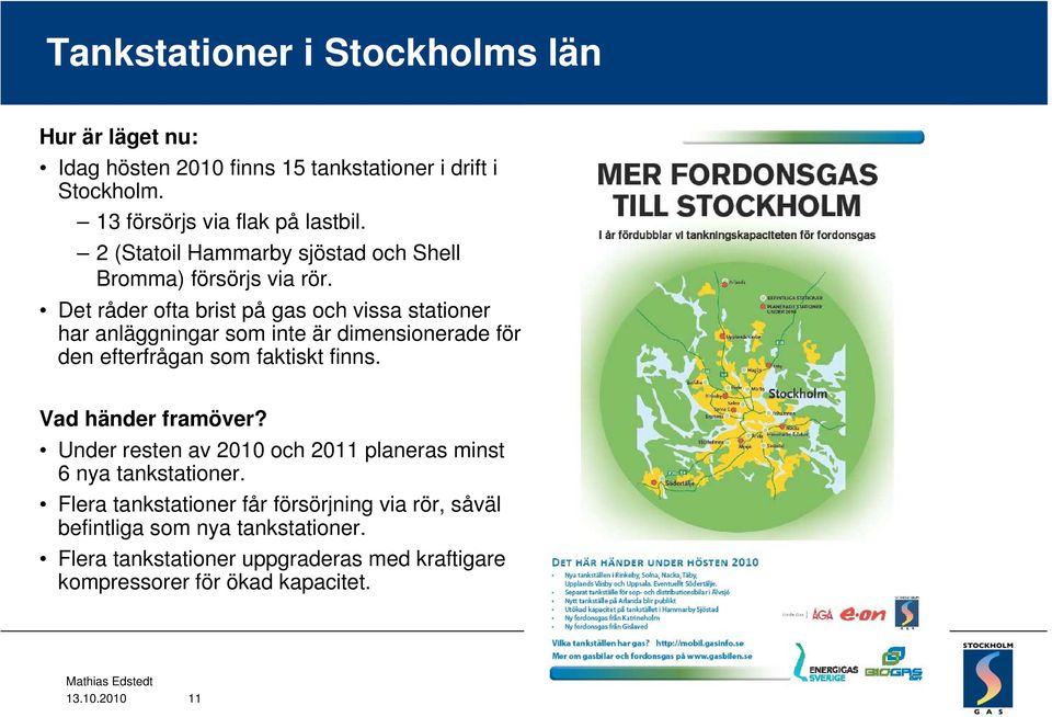 Det råder ofta brist på gas och vissa stationer har anläggningar som inte är dimensionerade för den efterfrågan som faktiskt finns.