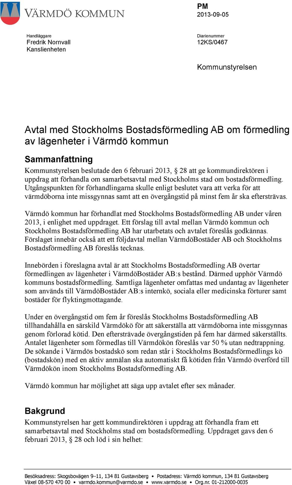 Utgångspunkten för förhandlingarna skulle enligt beslutet vara att verka för att värmdöborna inte missgynnas samt att en övergångstid på minst fem år ska eftersträvas.