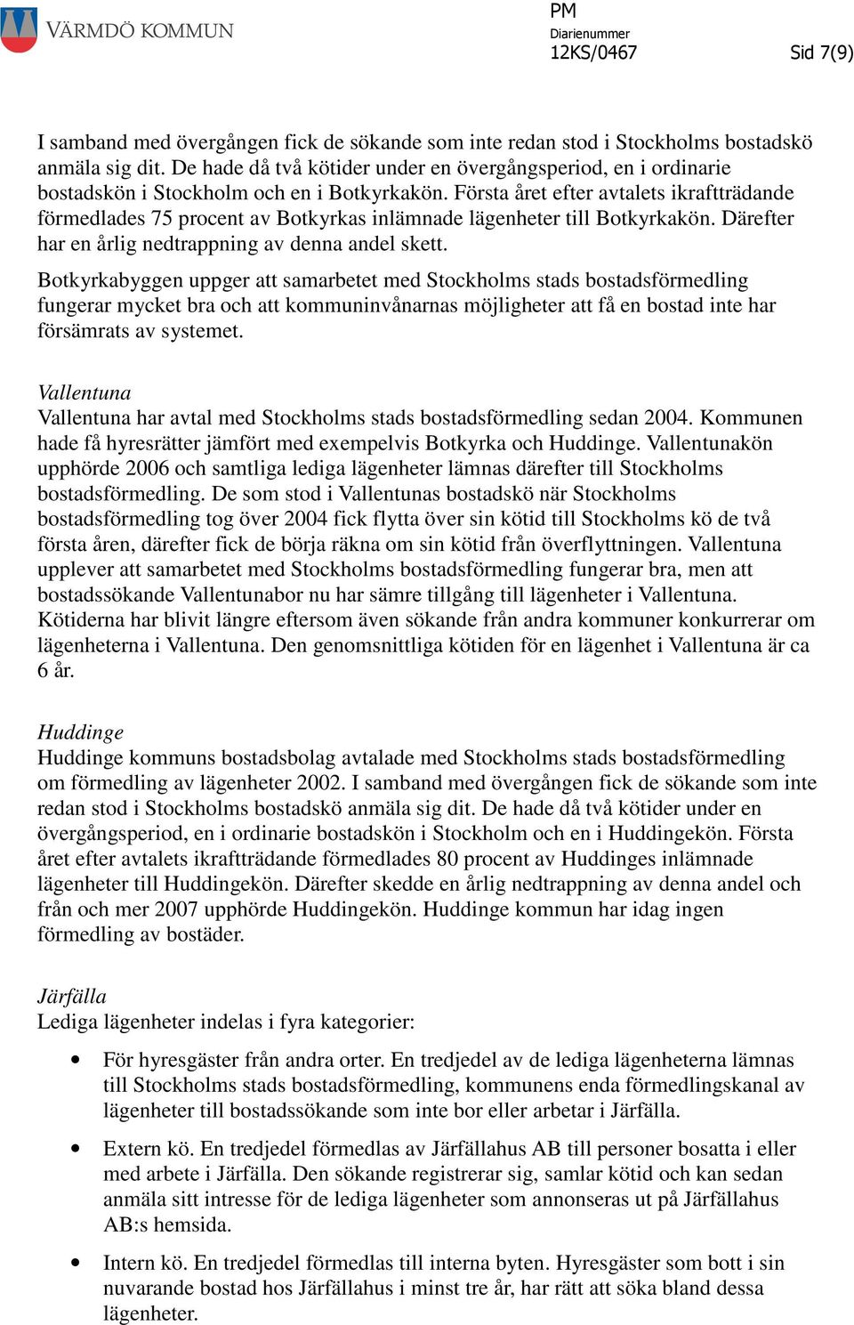 Första året efter avtalets ikraftträdande förmedlades 75 procent av Botkyrkas inlämnade lägenheter till Botkyrkakön. Därefter har en årlig nedtrappning av denna andel skett.