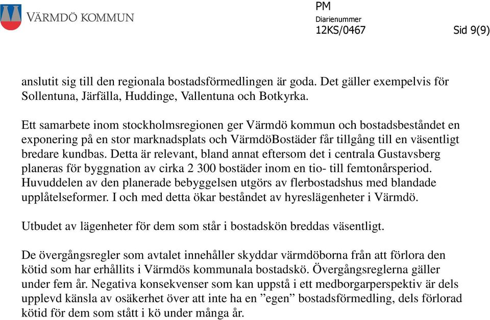 Detta är relevant, bland annat eftersom det i centrala Gustavsberg planeras för byggnation av cirka 2 300 bostäder inom en tio- till femtonårsperiod.