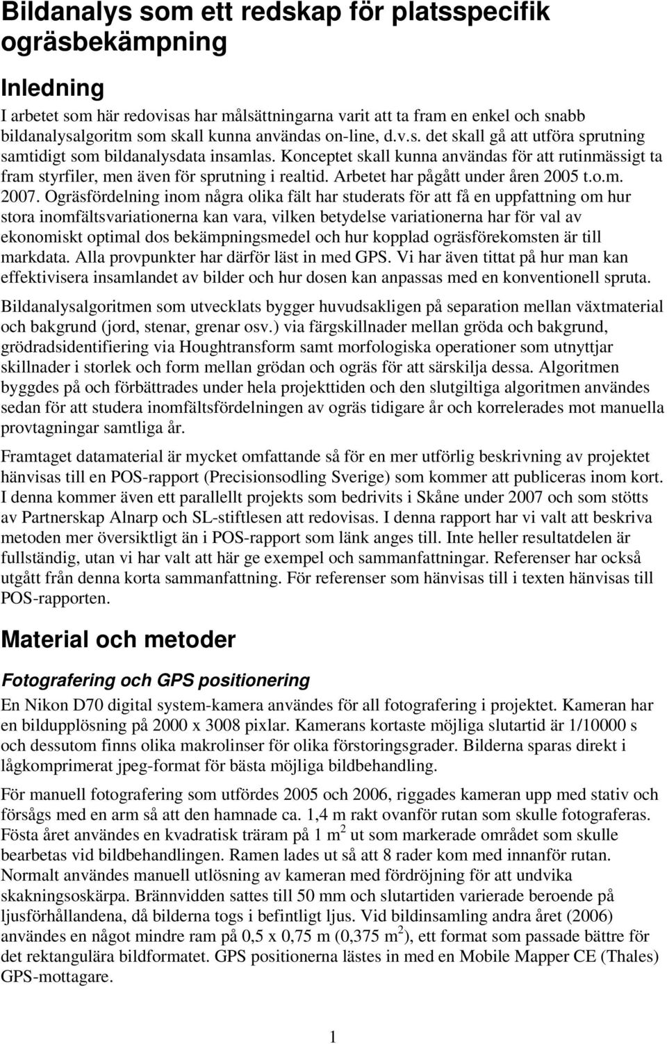 Arbetet har pågått under åren 2005 t.o.m. 2007.