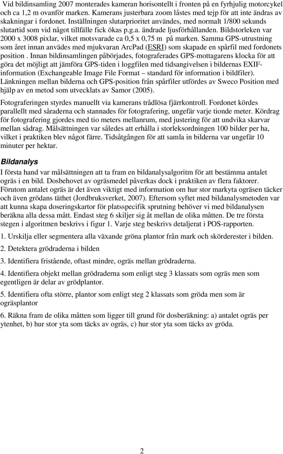 g.a. ändrade ljusförhållanden. Bildstorleken var 2000 x 3008 pixlar, vilket motsvarade ca 0,5 x 0,75 m på marken.