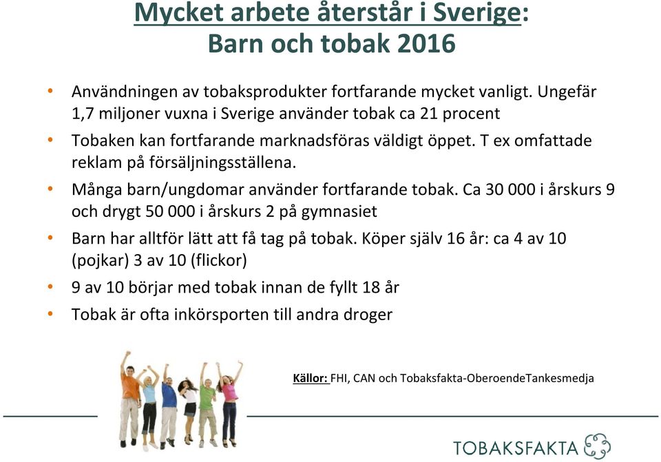 T ex omfattade reklam på försäljningsställena. Många barn/ungdomar använder fortfarande tobak.
