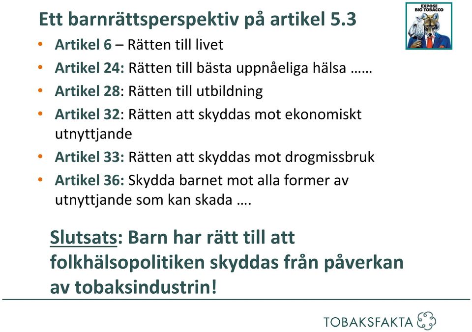 utbildning Artikel 32: Rätten att skyddas mot ekonomiskt utnyttjande Artikel 33: Rätten att skyddas mot