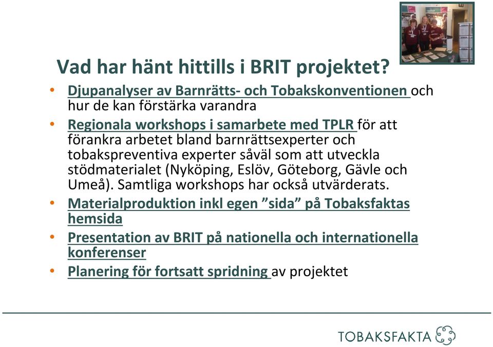 förankra arbetet bland barnrättsexperter och tobakspreventiva experter såväl som att utveckla stödmaterialet (Nyköping, Eslöv,