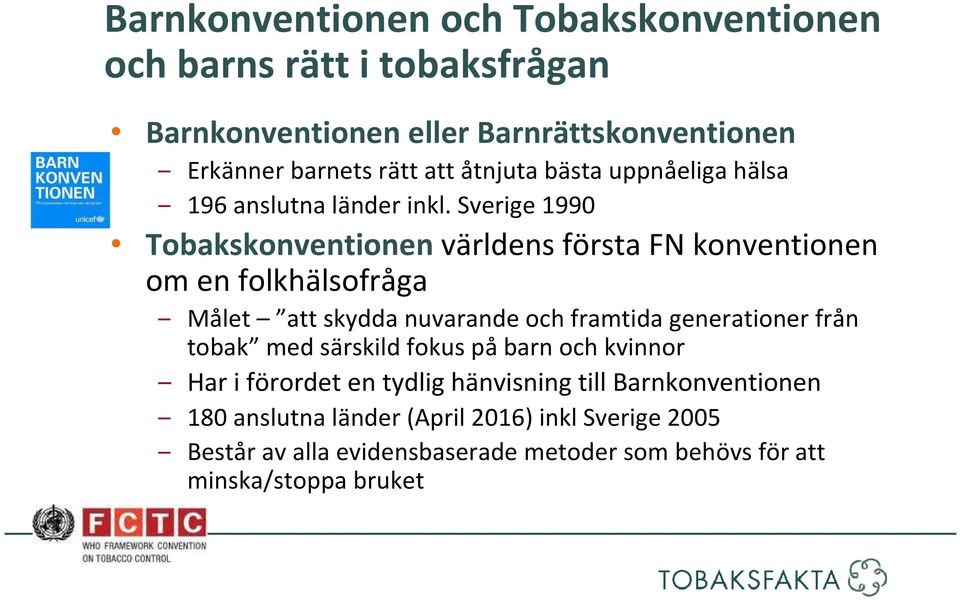 Sverige 1990 Tobakskonventionen världens första FN konventionen om en folkhälsofråga Målet att skydda nuvarande och framtida generationer från