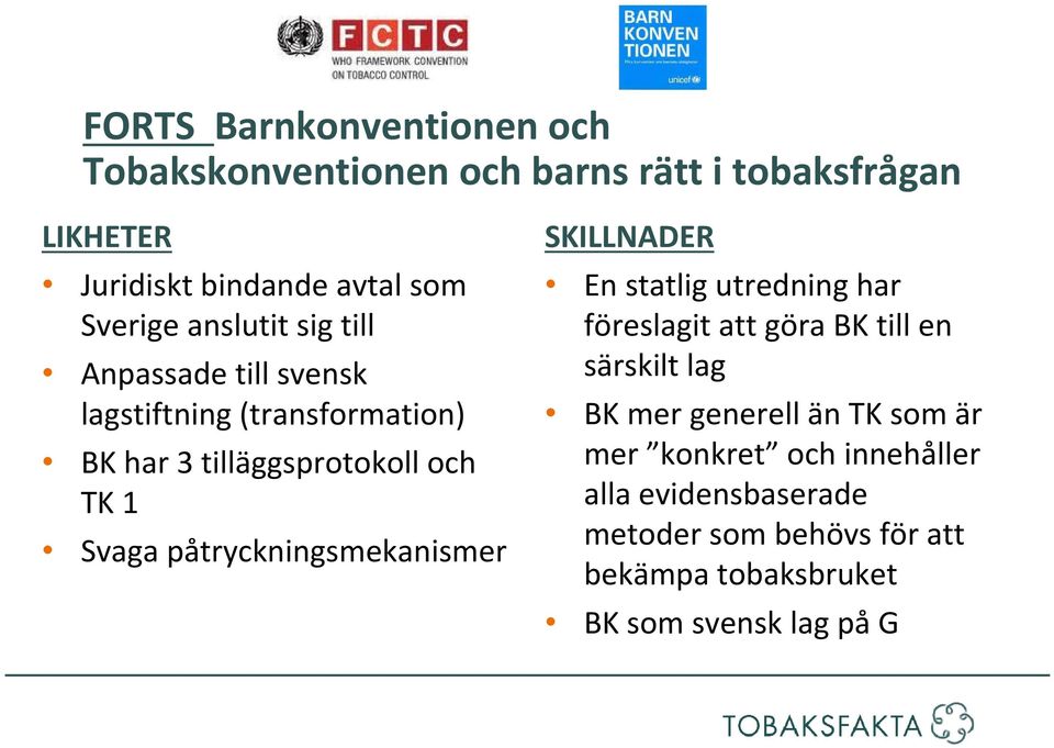 påtryckningsmekanismer SKILLNADER En statlig utredning har föreslagit att göra BK till en särskilt lag BK mer generell