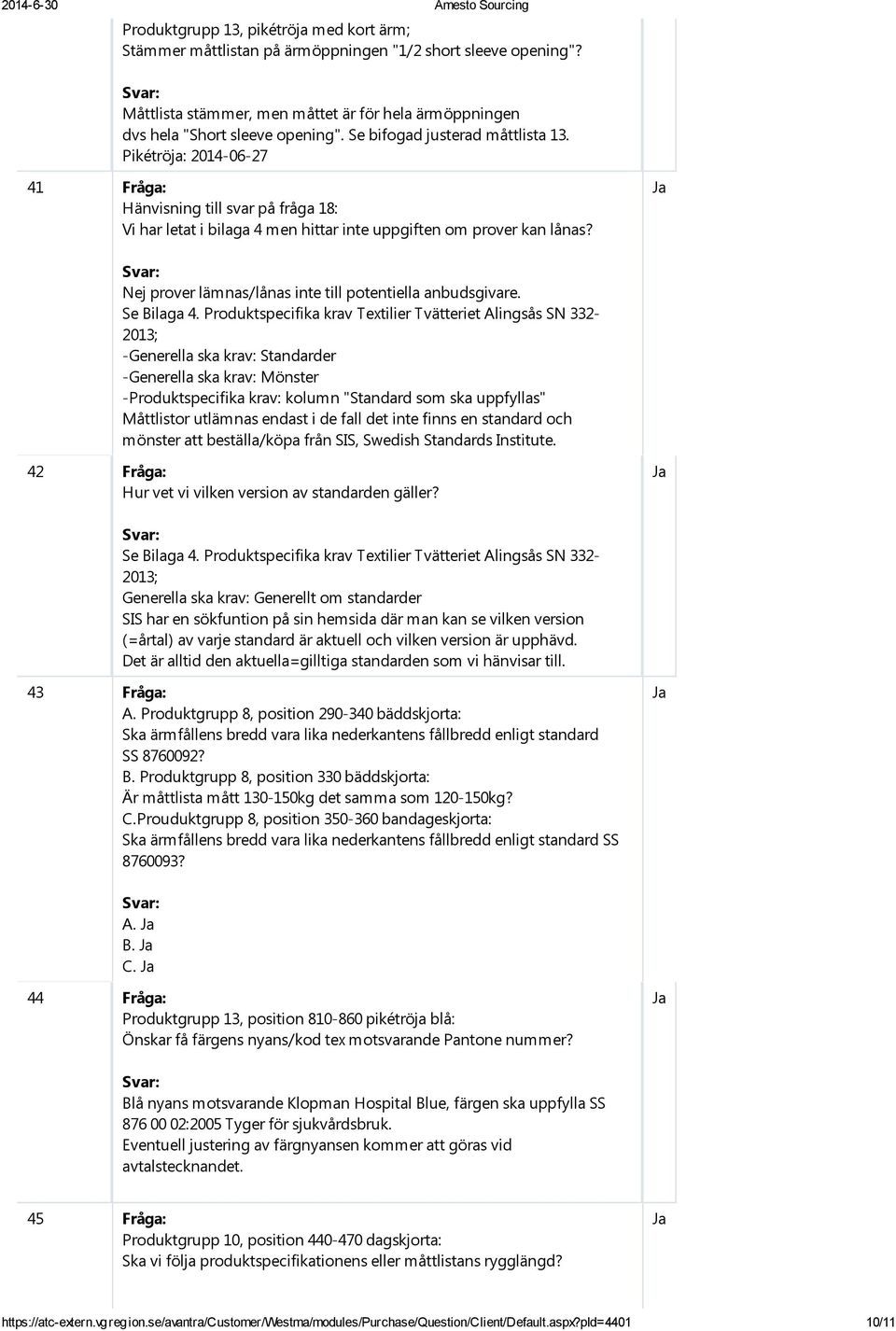 Nej prover lämnas/lånas inte till potentiella anbudsgivare. Se Bilaga 4.