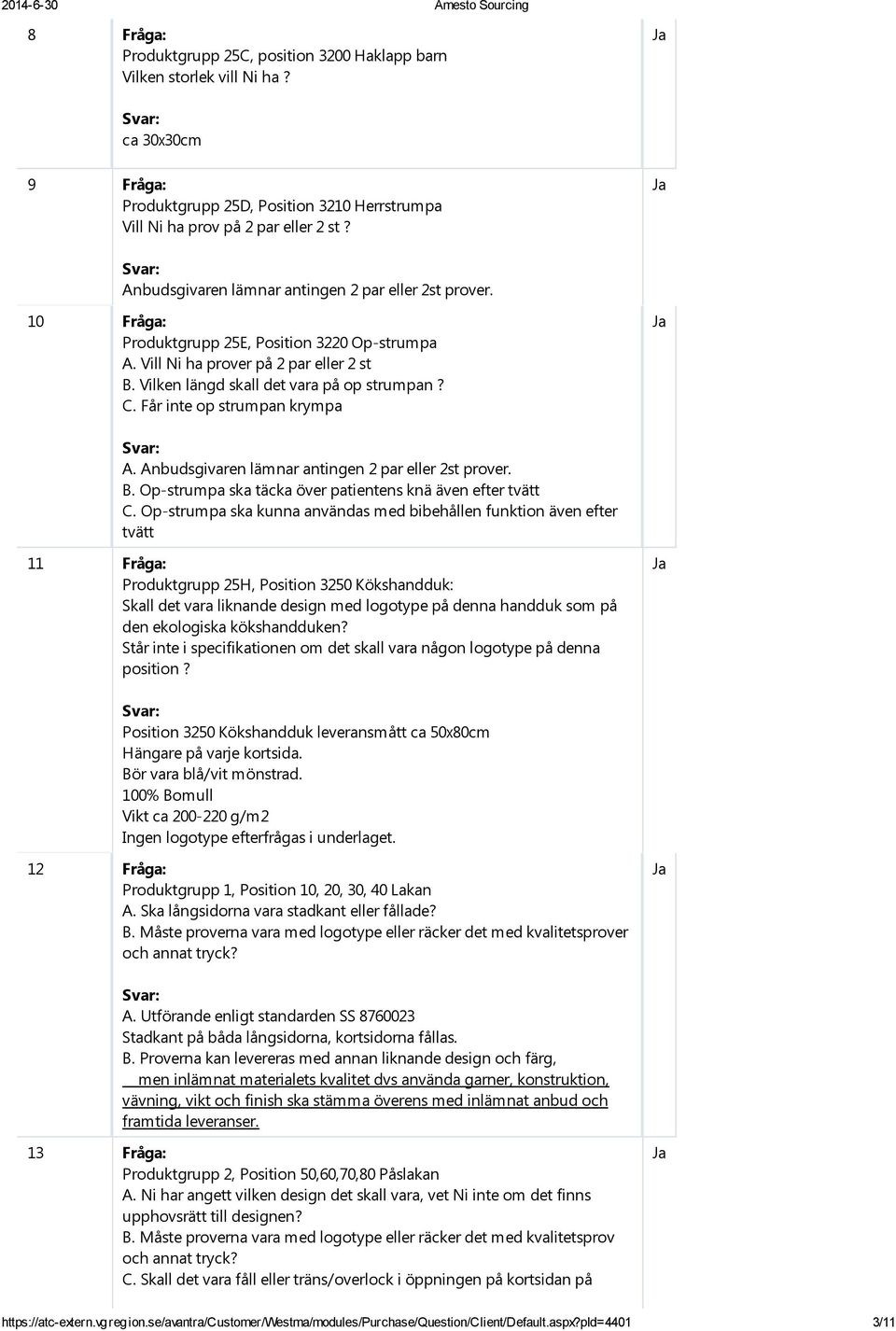 Får inte op strumpan krympa A. Anbudsgivaren lämnar antingen 2 par eller 2st prover. B. Op-strumpa ska täcka över patientens knä även efter tvätt C.
