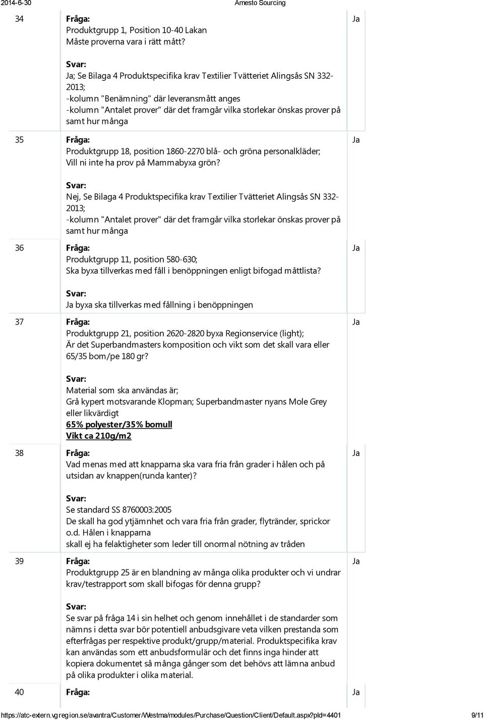 samt hur många 35 Fråga: Produktgrupp 18, position 1860-2270 blå- och gröna personalkläder; Vill ni inte ha prov på Mammabyxa grön?