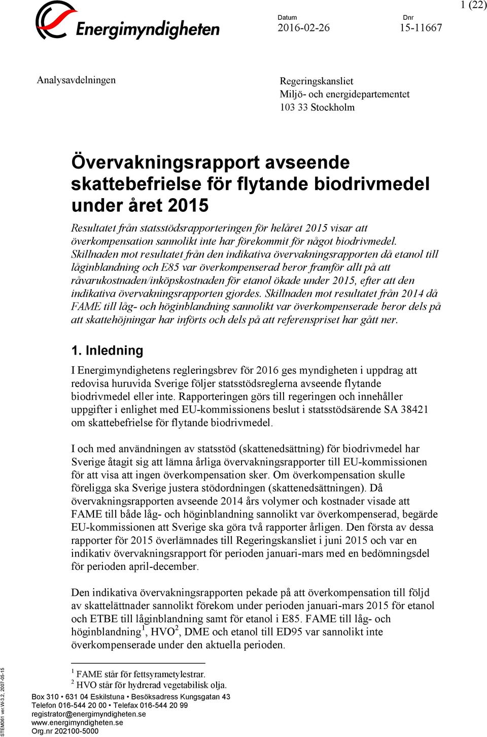 2015 Resultatet från statsstödsrapporteringen för helåret 2015 visar att överkompensation sannolikt inte har förekommit för något biodrivmedel.