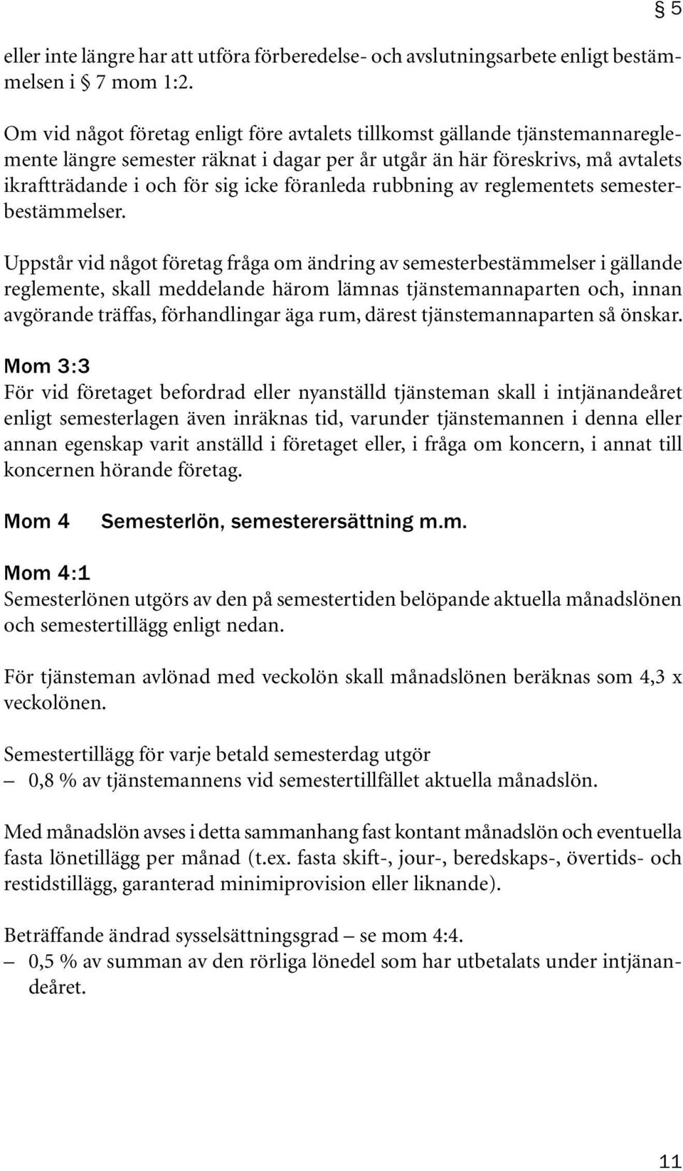 föranleda rubbning av reglementets semesterbestämmelser.