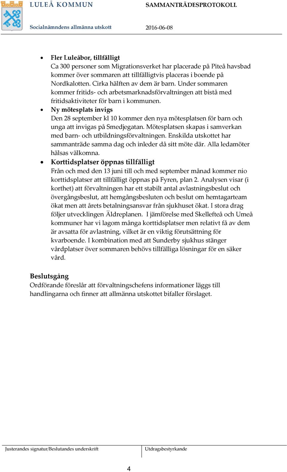 Ny mötesplats invigs Den 28 september kl 10 kommer den nya mötesplatsen för barn och unga att invigas på Smedjegatan. Mötesplatsen skapas i samverkan med barn- och utbildningsförvaltningen.