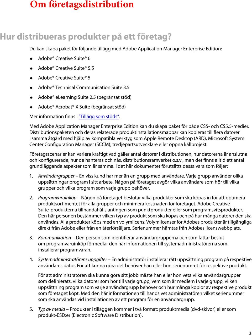 5 Adobe elearning Suite 2.5 (begränsat stöd) Adobe Acrobat X Suite (begränsat stöd) Mer information finns i Tillägg som stöds.