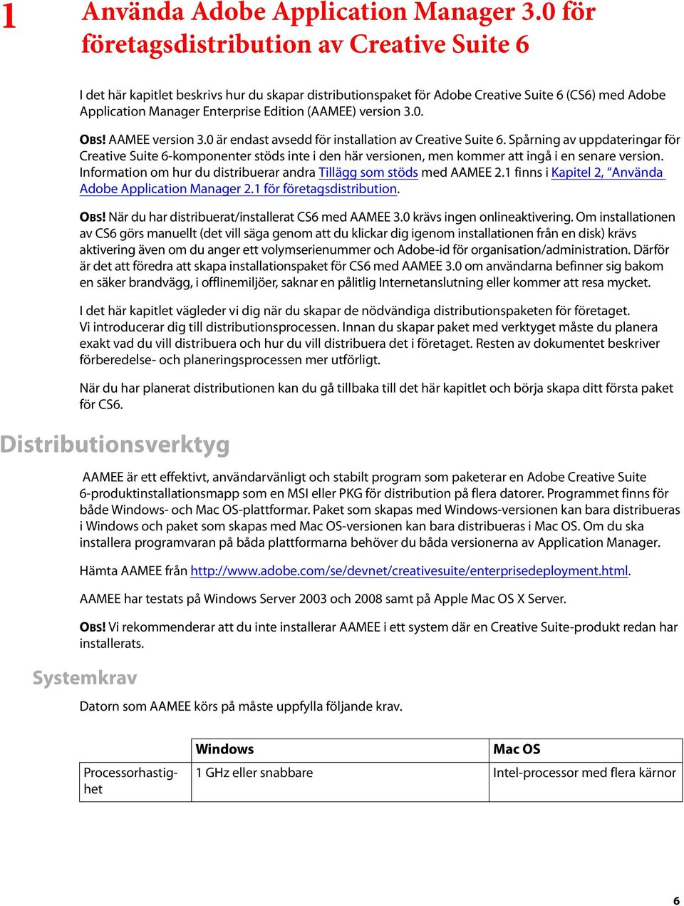 version 3.0. OBS! AAMEE version 3.0 är endast avsedd för installation av Creative Suite 6.