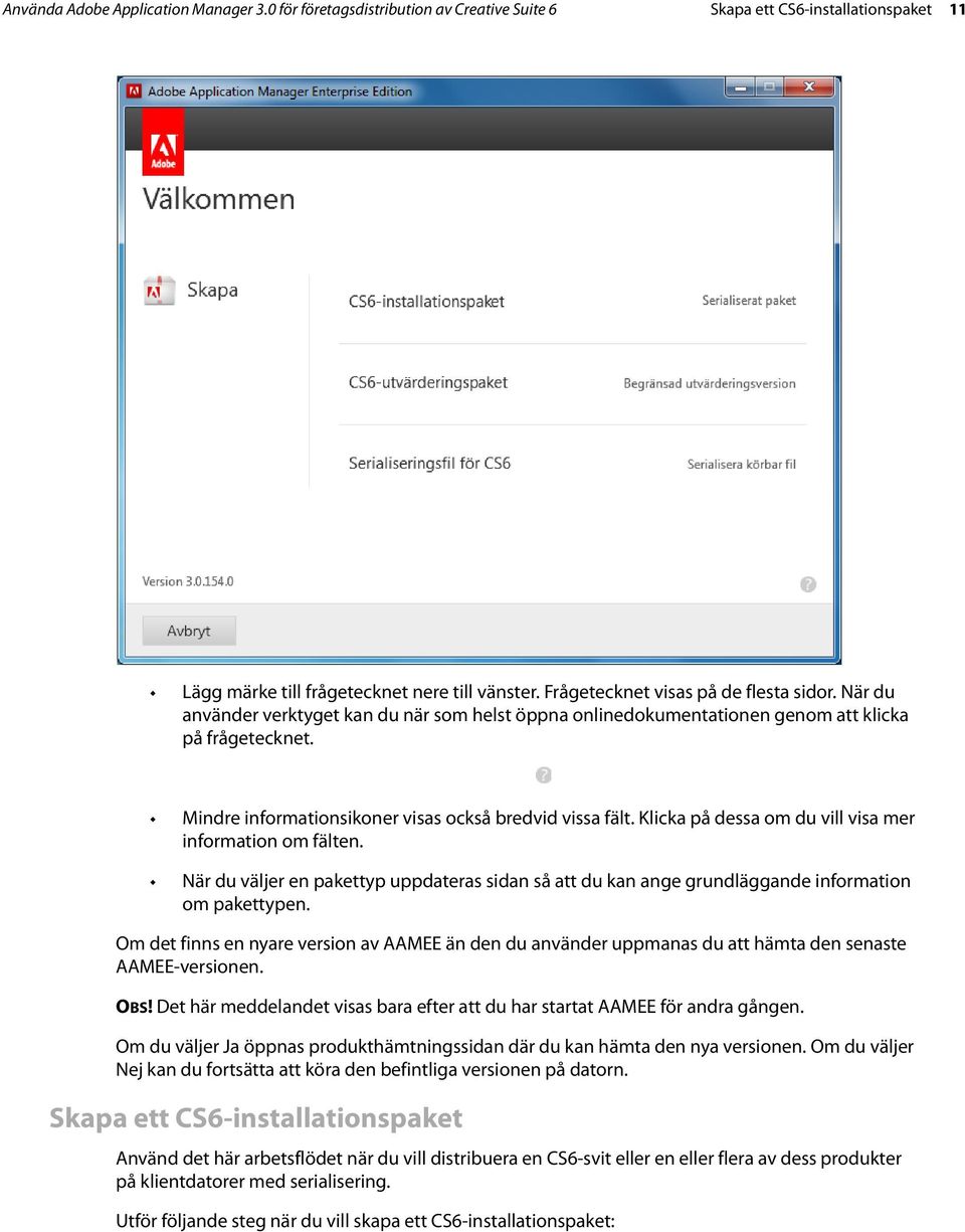 Mindre informationsikoner visas också bredvid vissa fält. Klicka på dessa om du vill visa mer information om fälten.