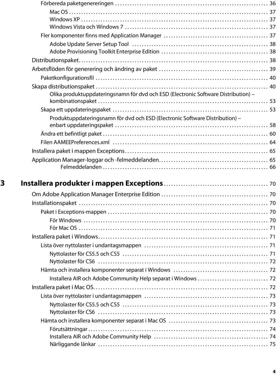 .......................................... 37 Adobe Update Server Setup Tool........................................................ 38 Adobe Provisioning Toolkit Enterprise Edition.