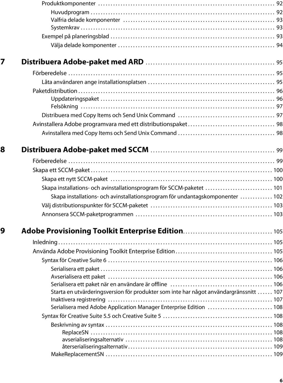 ................................................................. 93 Välja delade komponenter............................................................... 94 7 Distribuera Adobe-paket med ARD.