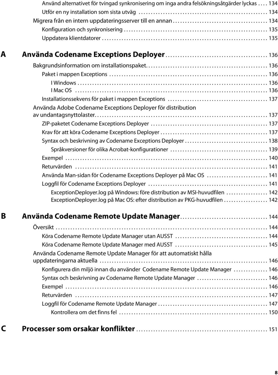 ................................................................... 135 A Använda Codename Exceptions Deployer.......................................... 136 Bakgrundsinformation om installationspaket.
