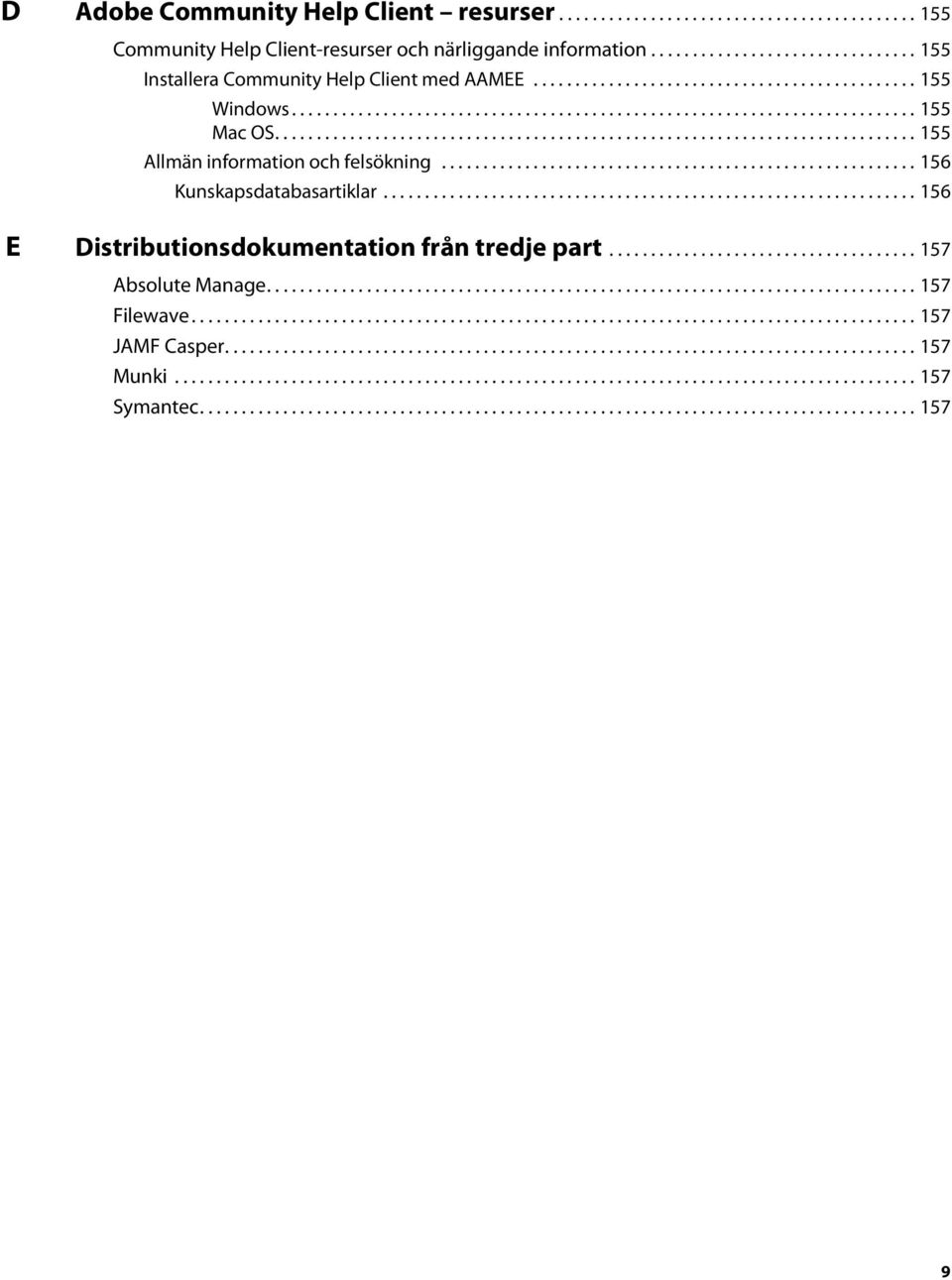 ........................................................ 156 Kunskapsdatabasartiklar................................................................ 156 E Distributionsdokumentation från tredje part.