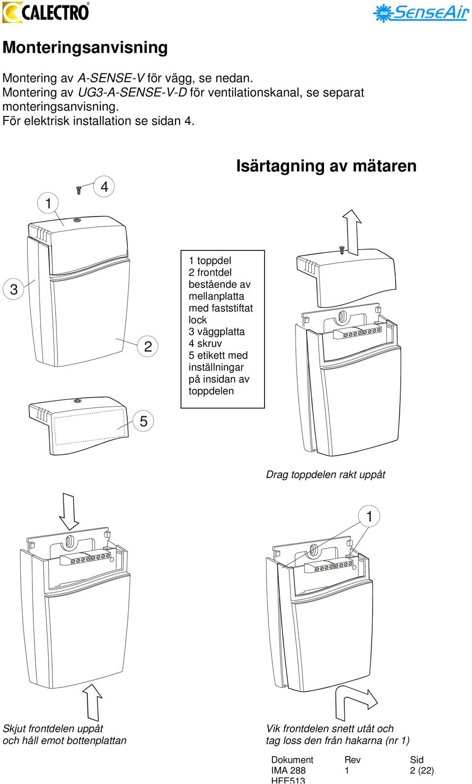 4 Isärtagning av mätaren 3 5 2 toppdel 2 frontdel bestående av mellanplatta med faststiftat lock 3 väggplatta 4 skruv 5
