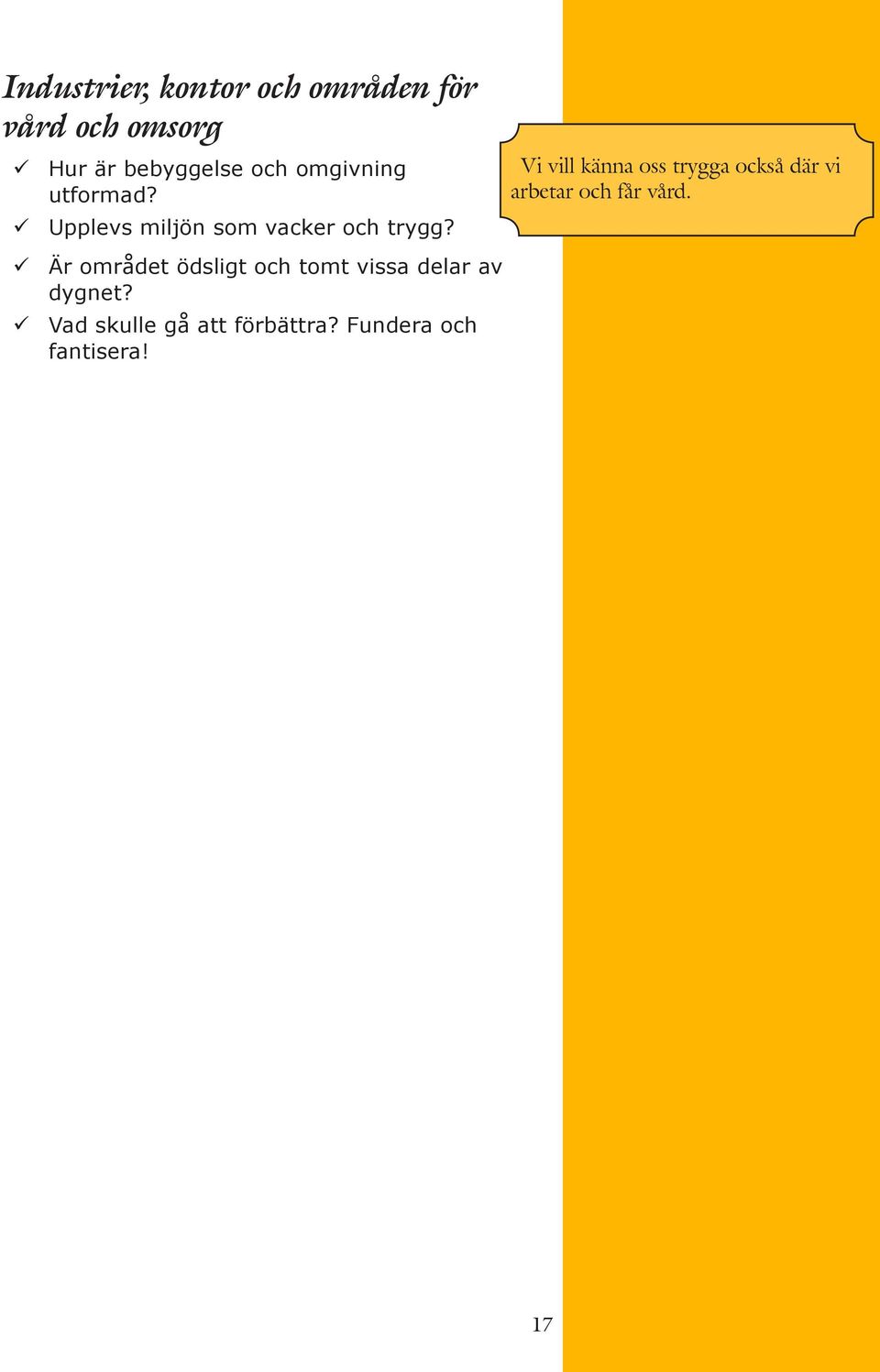 Vi vill känna oss trygga också där vi arbetar och får vård.