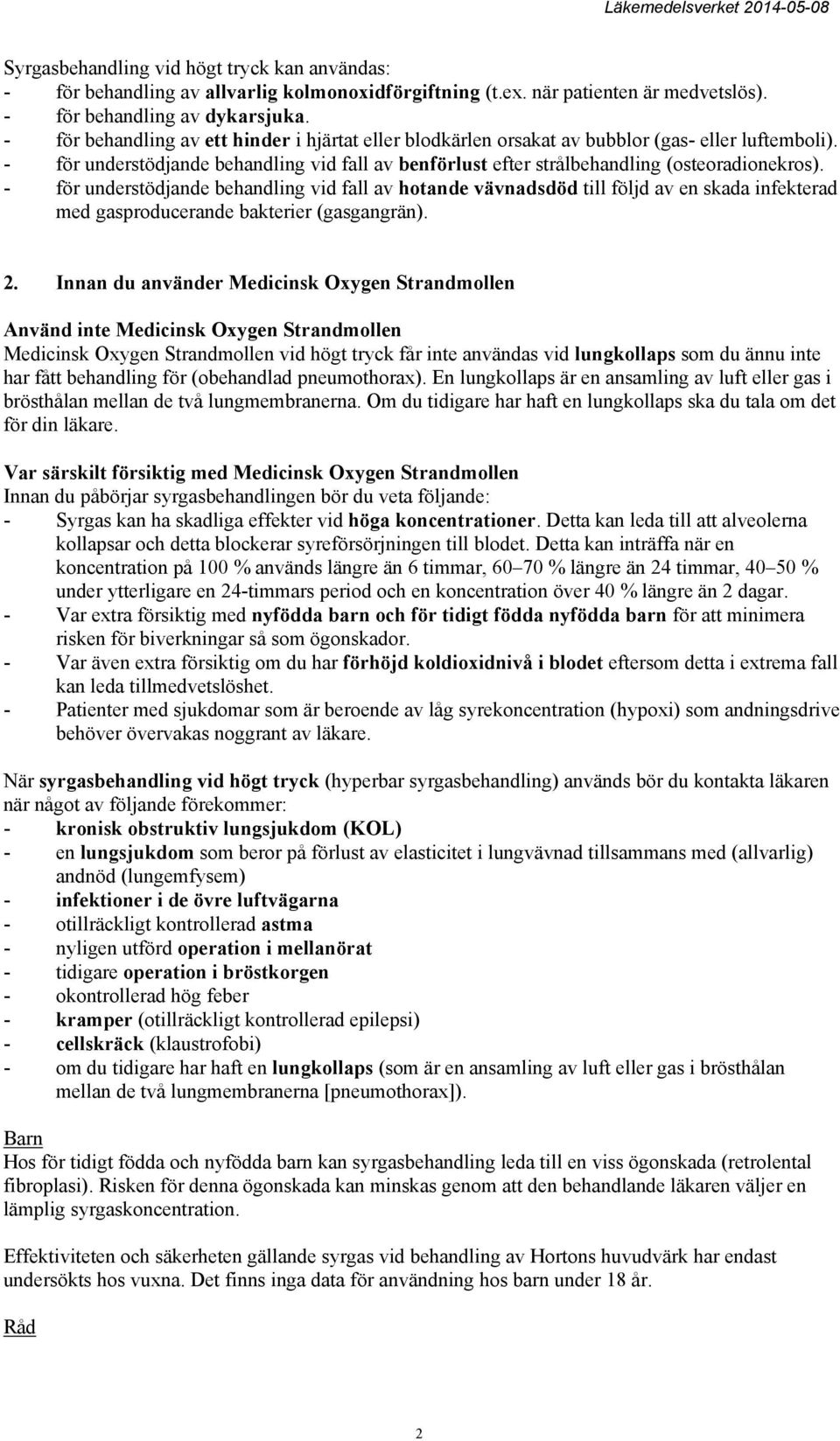 - för understödjande behandling vid fall av hotande vävnadsdöd till följd av en skada infekterad med gasproducerande bakterier (gasgangrän). 2.