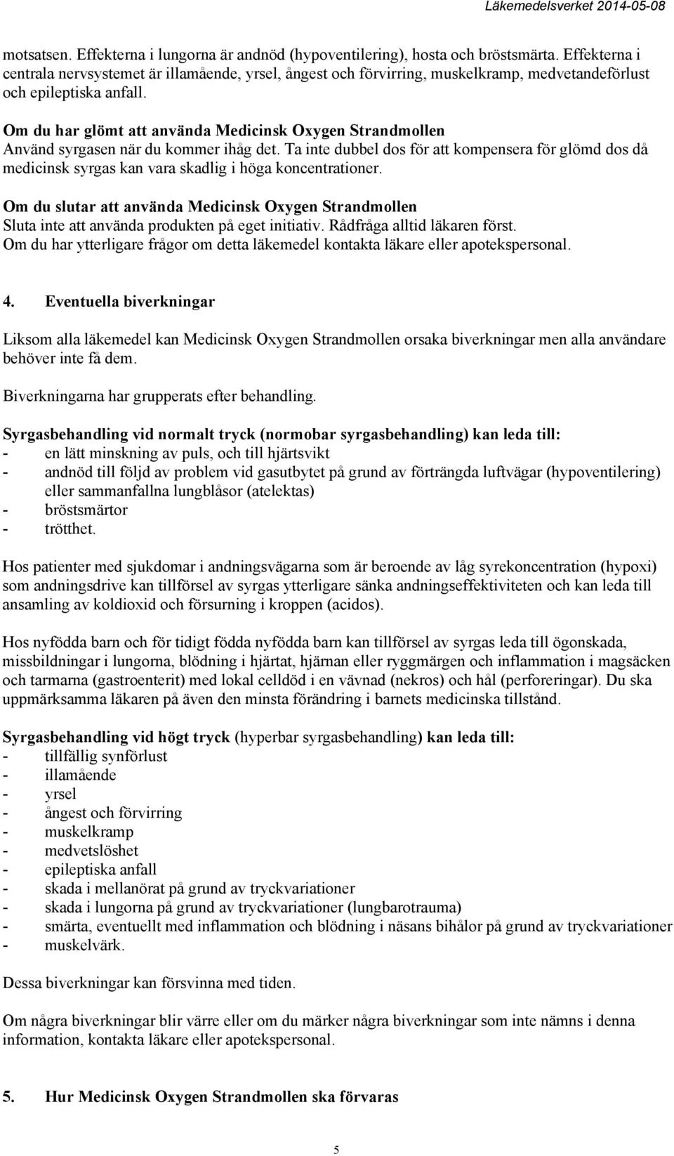 Om du har glömt att använda Medicinsk Oxygen Strandmollen Använd syrgasen när du kommer ihåg det.