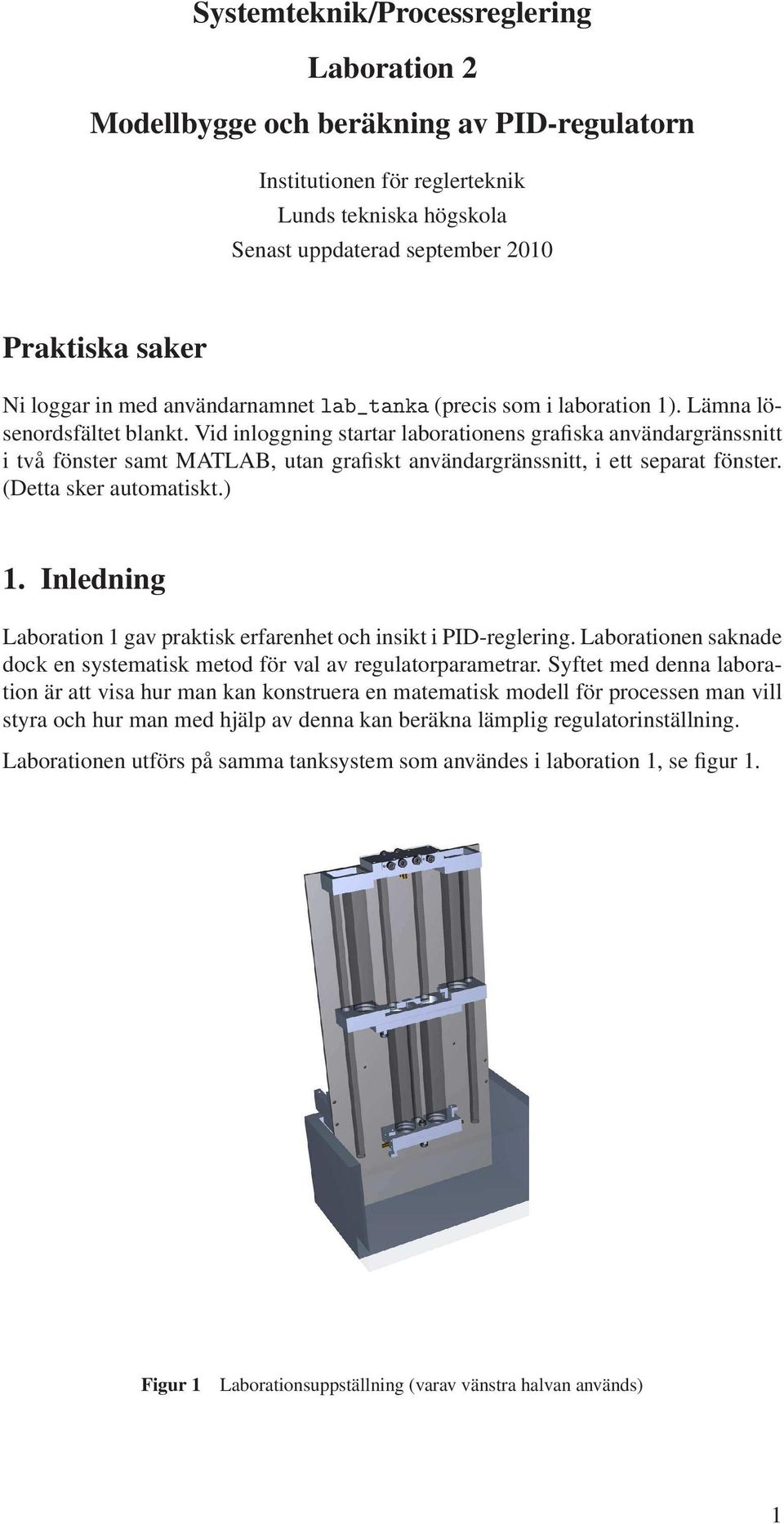 Vid inloggning sarar laboraionens grafiska användargränssni i vå fönser sam MATLAB, uan grafisk användargränssni, i e separa fönser. (Dea sker auomaisk.) 1.