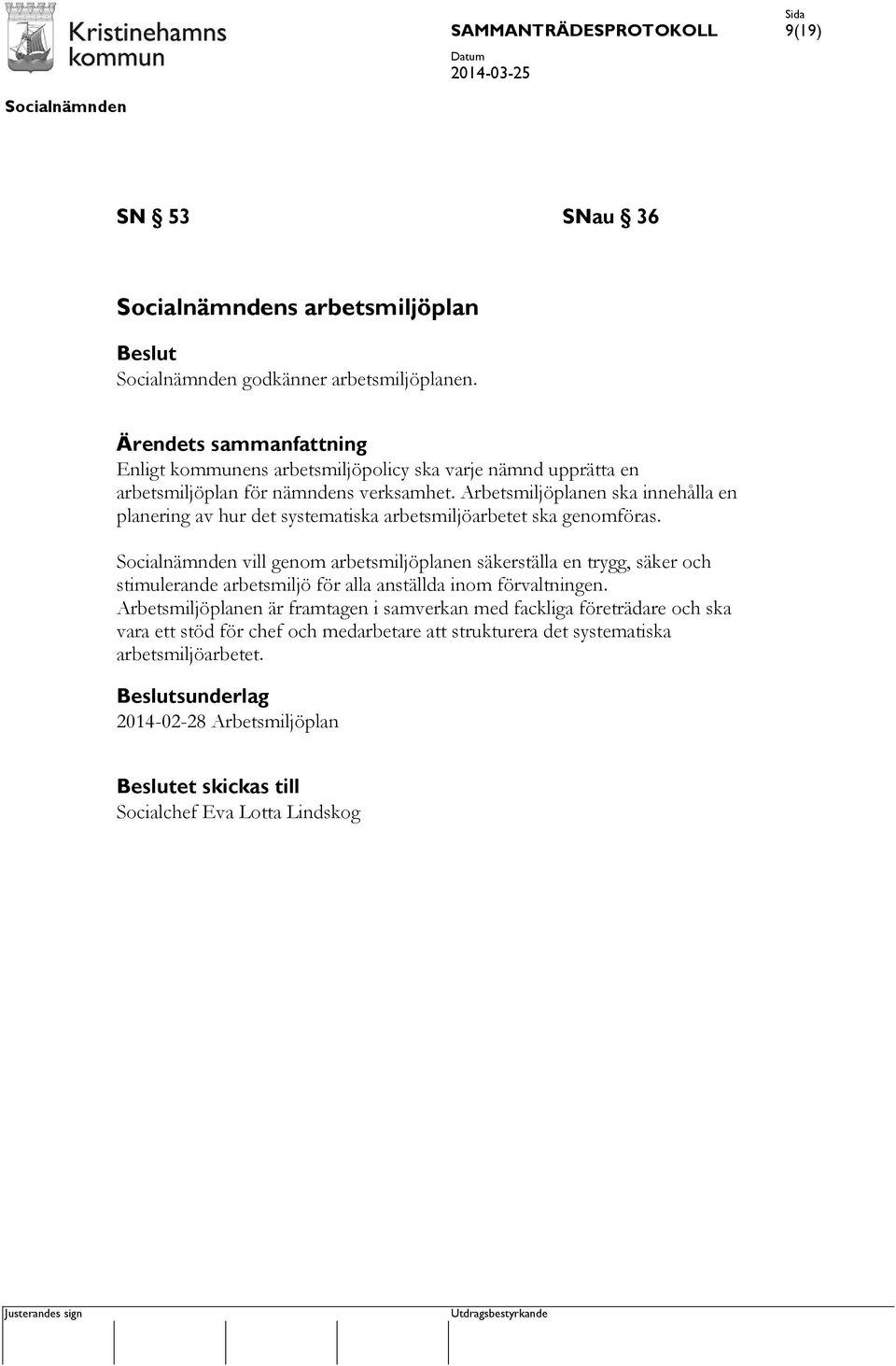 Arbetsmiljöplanen ska innehålla en planering av hur det systematiska arbetsmiljöarbetet ska genomföras.
