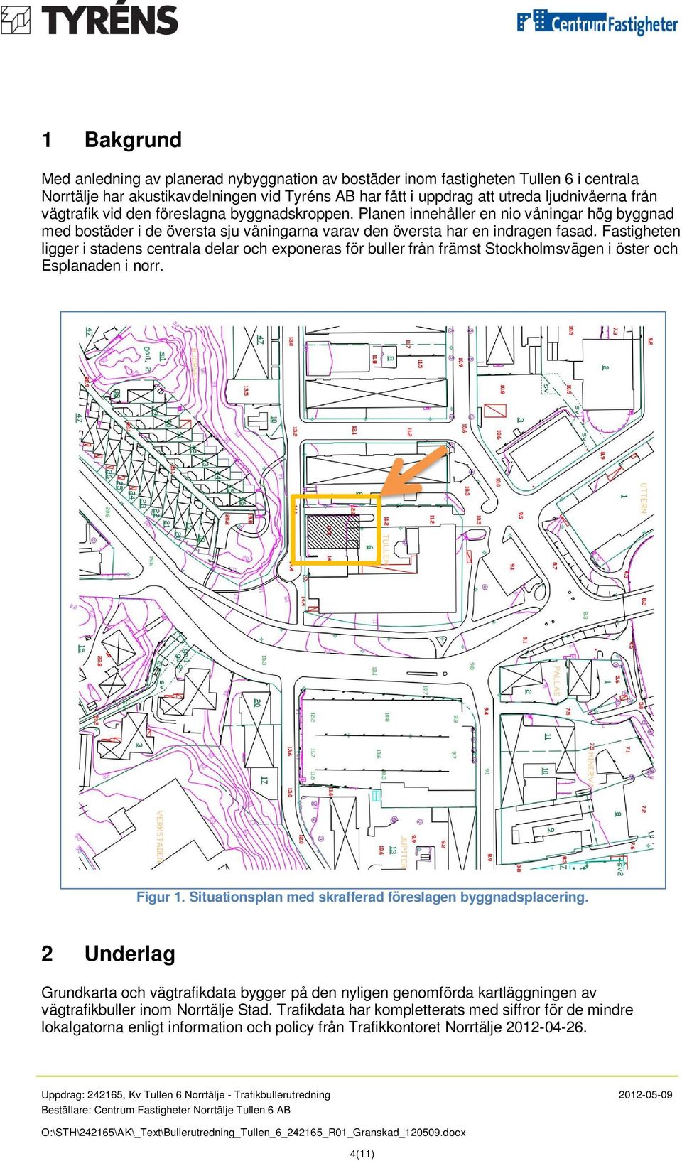 Fastigheten ligger i stadens centrala delar och exponeras för buller från främst Stockholmsvägen i öster och Esplanaden i norr. Figur 1. Situationsplan med skrafferad föreslagen byggnadsplacering.