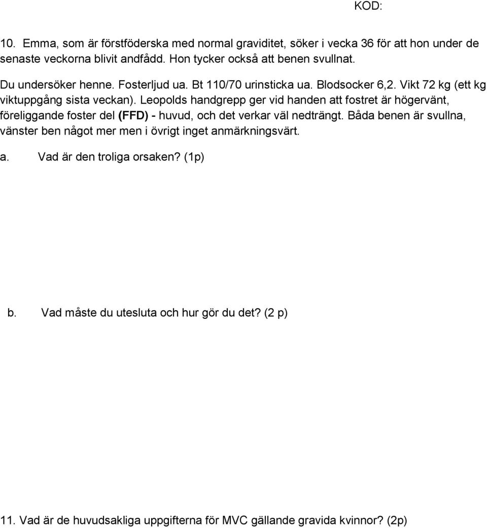 Leopolds handgrepp ger vid handen att fostret är högervänt, föreliggande foster del (FFD) - huvud, och det verkar väl nedträngt.