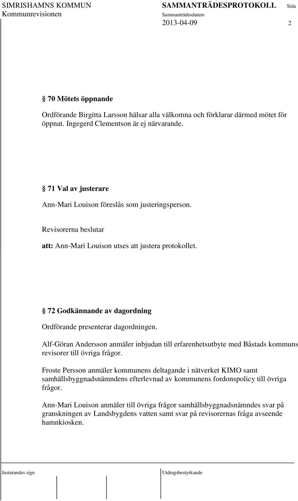 Alf-Göran Andersson anmäler inbjudan till erfarenhetsutbyte med Båstads kommuns revisorer till övriga frågor.