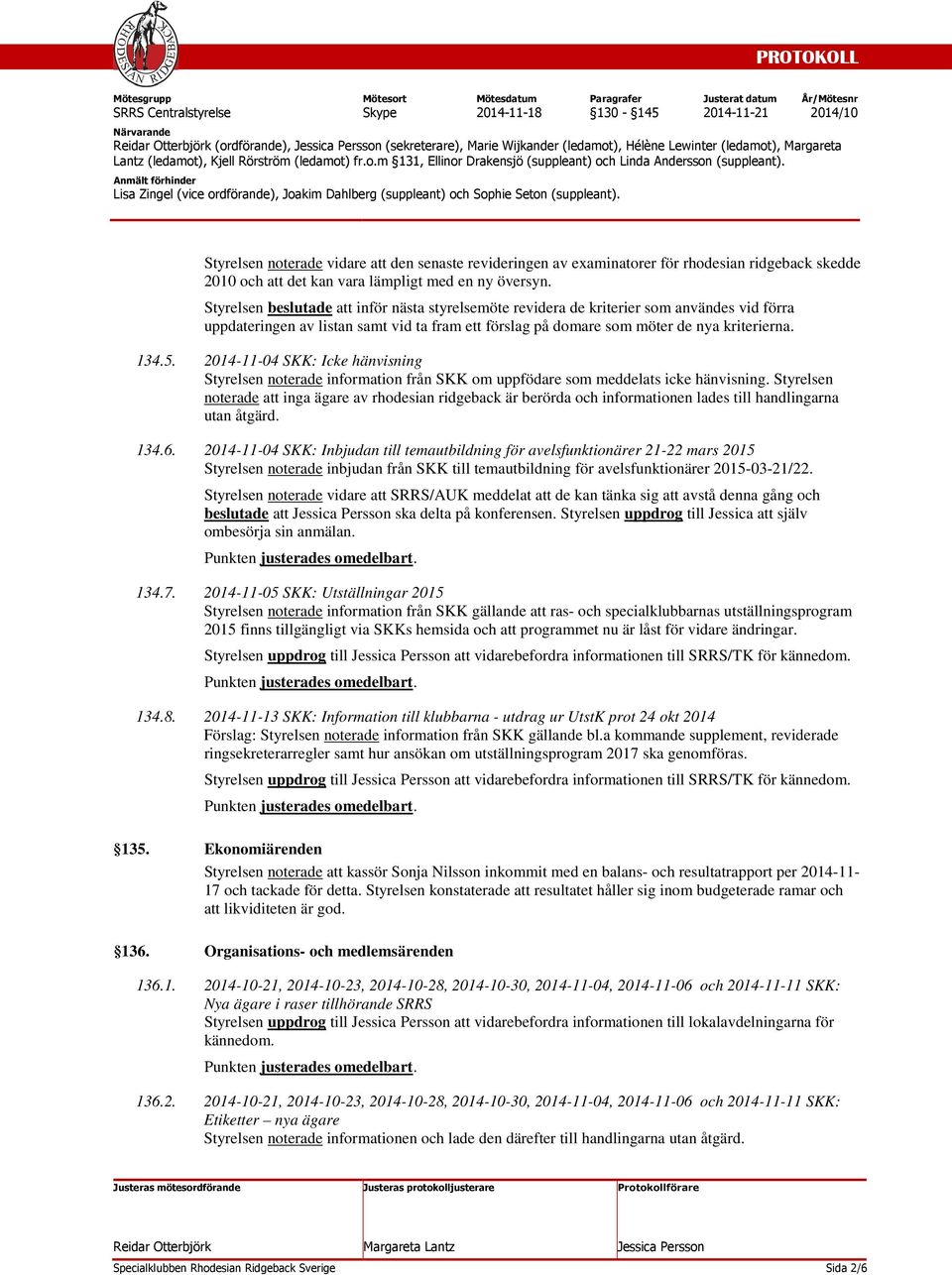 2014-11-04 SKK: Icke hänvisning Styrelsen noterade information från SKK om uppfödare som meddelats icke hänvisning.