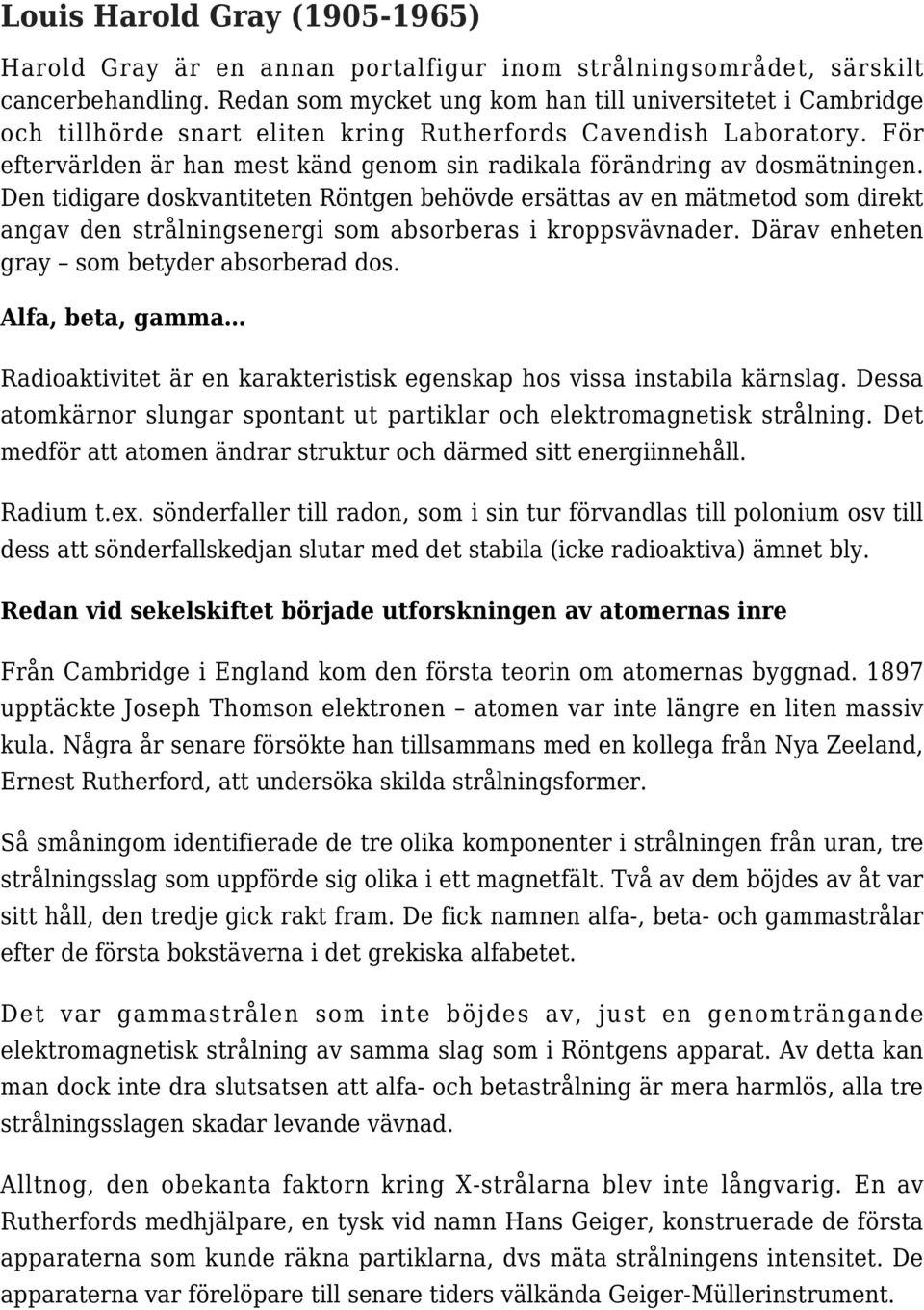 För eftervärlden är han mest känd genom sin radikala förändring av dosmätningen.