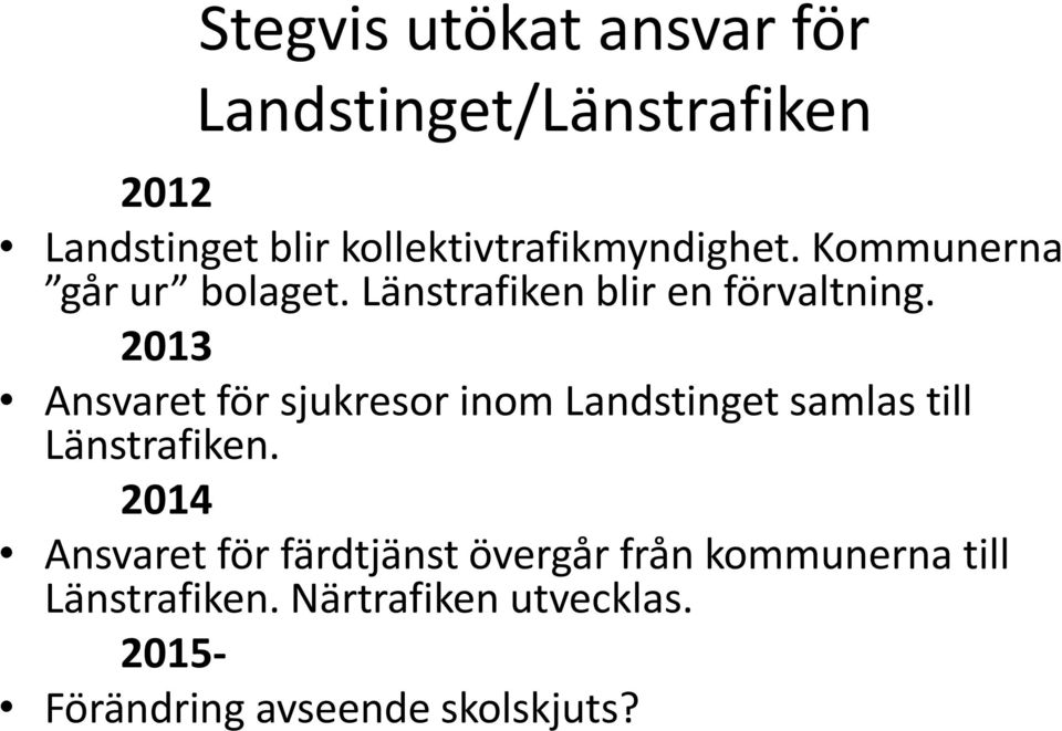 2013 Ansvaret för sjukresor inom Landstinget samlas till Länstrafiken.