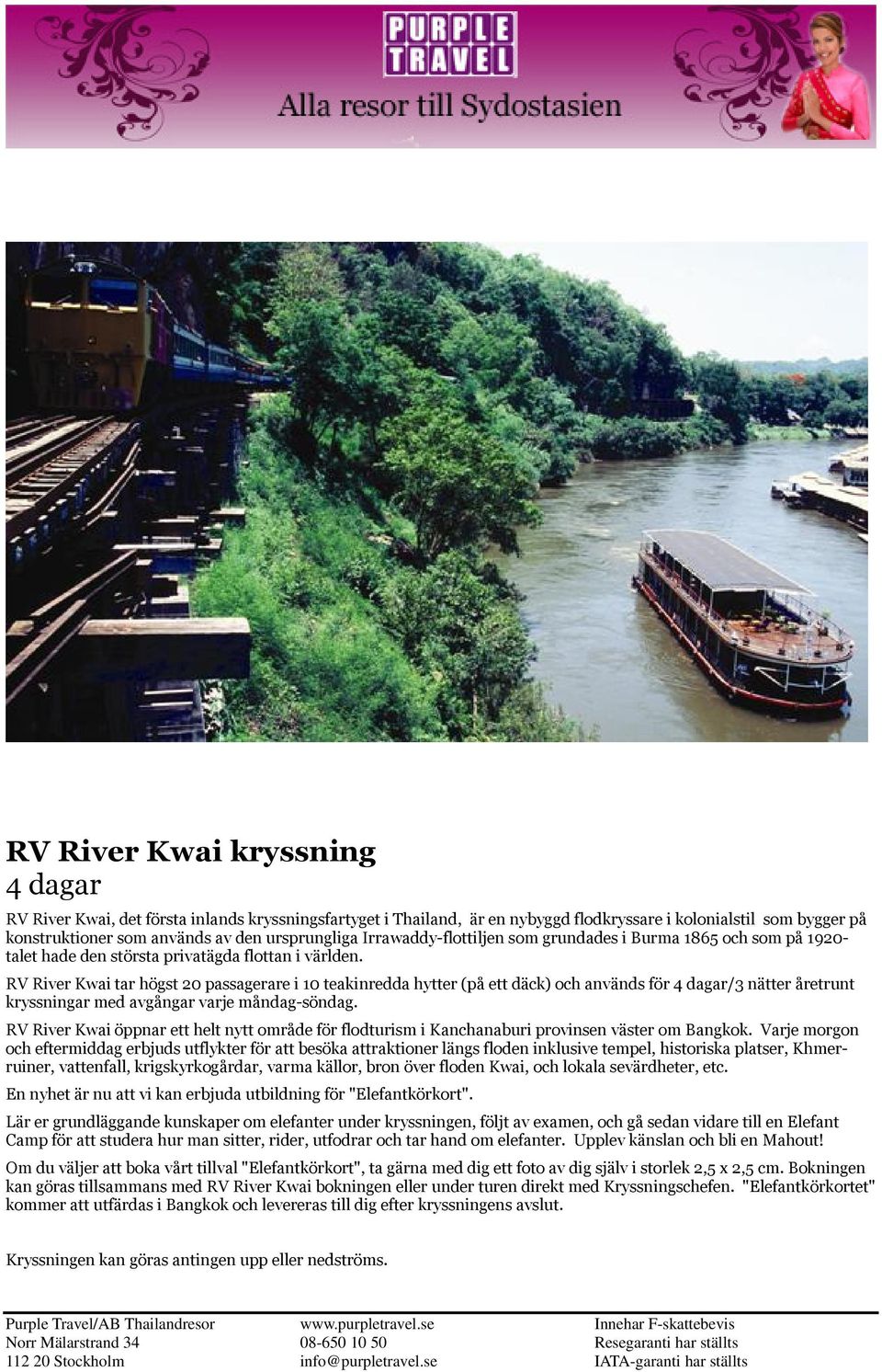 RV River Kwai tar högst 20 passagerare i 10 teakinredda hytter (på ett däck) och används för 4 dagar/3 nätter åretrunt kryssningar med avgångar varje måndag-söndag.