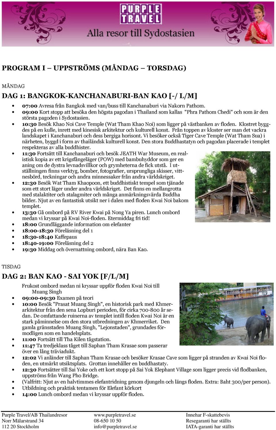 10:30 Besök Khao Noi Cave Temple (Wat Tham Khao Noi) som ligger på västbanken av floden. Klostret byggdes på en kulle, inrett med kinesisk arkitektur och kulturell konst.