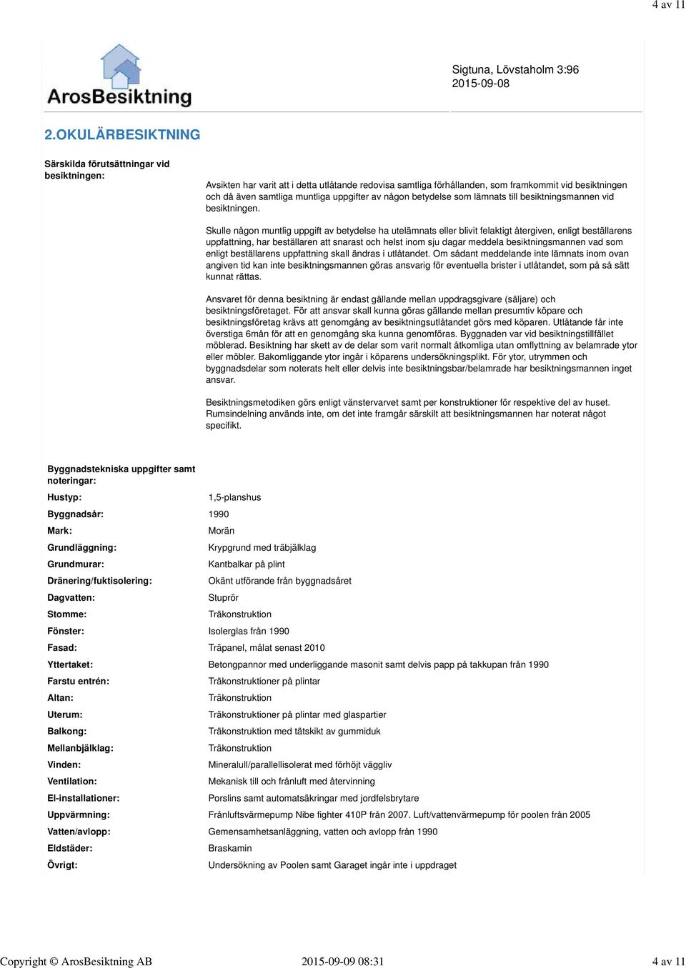 uppgifter av någon betydelse som lämnats till besiktningsmannen vid besiktningen.