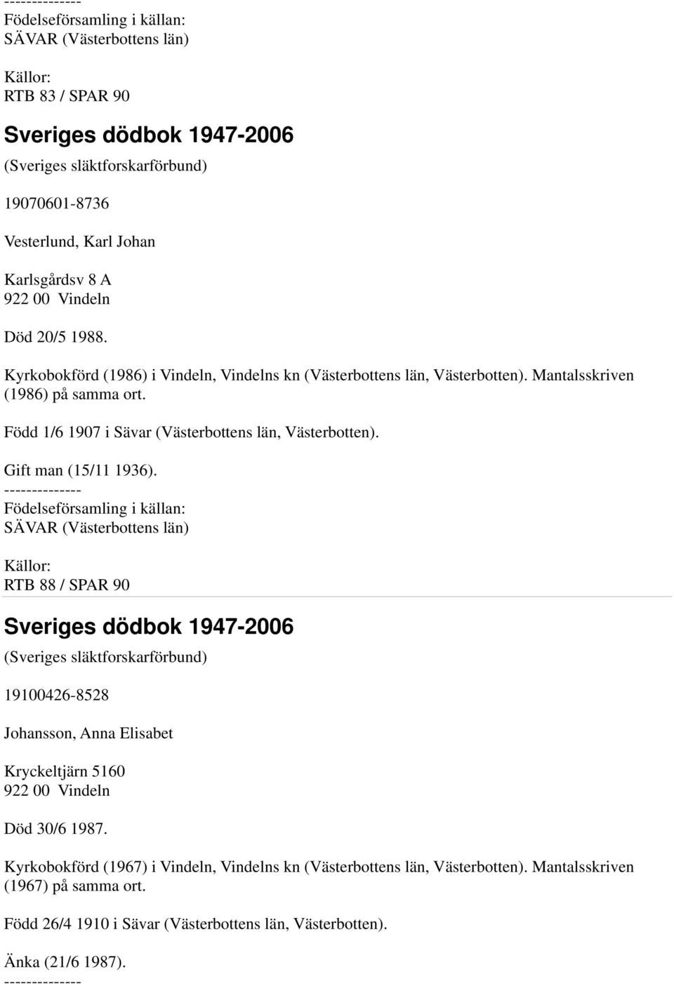 Född 1/6 1907 i Sävar (Västerbottens län, Västerbotten). Gift man (15/11 1936).